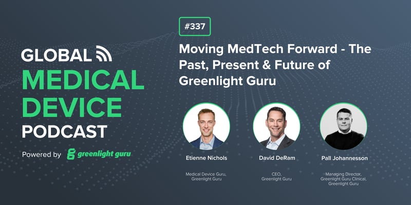 #337 Moving MedTech Forward - The Past, Present & Future of Greenlight Guru