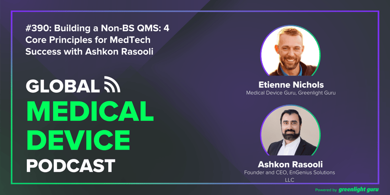 #390 Building a Non-BS QMS 4 Core Principles for MedTech Success with Ashkon Rasooli
