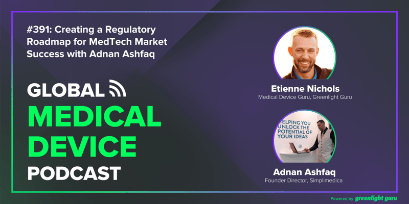 #391 Creating a Regulatory Roadmap for MedTech Market Success with Adnan Ashfaq