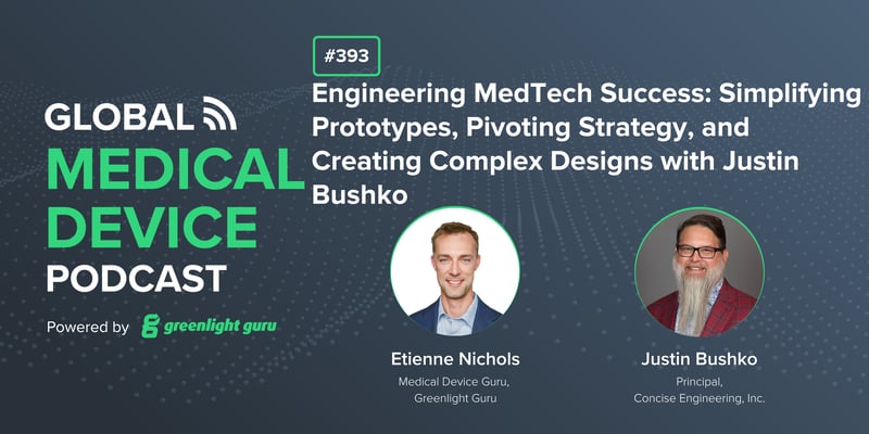 #393 Engineering MedTech Success Simplifying Prototypes, Pivoting Strategy, and Creating Complex Designs with Justin Bushko-1