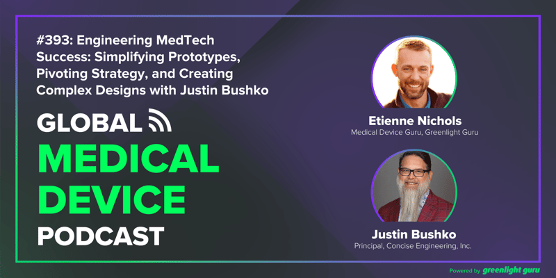 #393 Engineering MedTech Success Simplifying Prototypes, Pivoting Strategy, and Creating Complex Designs with Justin Bushko
