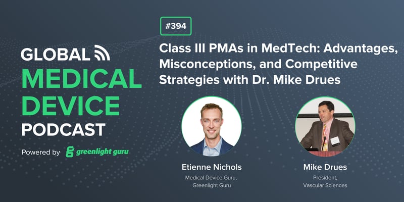 #394 Class III PMAs in MedTech Advantages, Misconceptions, and Competitive Strategies with Dr. Mike Drues-1