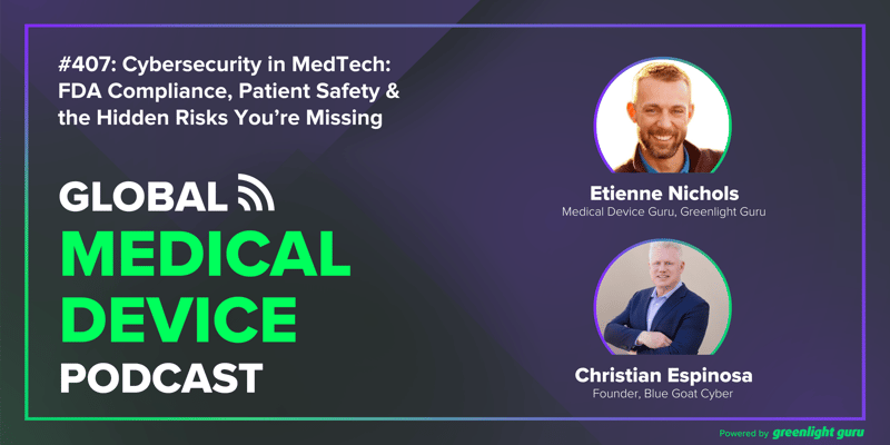 #407 Cybersecurity in MedTech FDA Compliance, Patient Safety & the Hidden Risks You’re Missing