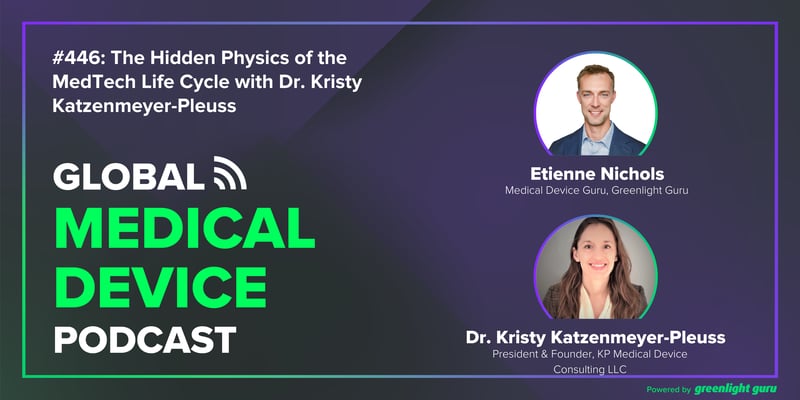#446 The Hidden Physics of the MedTech Life Cycle with Dr. Kristy Katzenmeyer-Pleuss