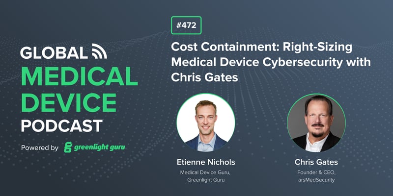 #472 Cost Containment Right-Sizing Medical Device Cybersecurity with Chris Gates