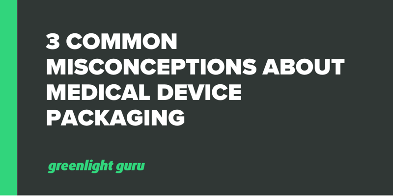 3 Common Misconceptions About Medical Device Packaging 