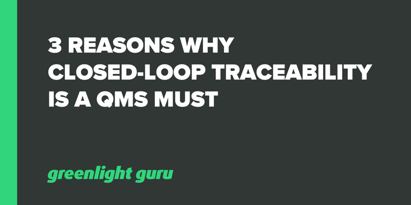 3 Reasons Why Closed-Loop Traceability Is a QMS Must