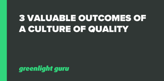 3 Valuable Outcomes of a Culture of Quality - Featured Image