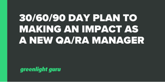30/60/90 Day Plan to Making an Impact as a New QA/RA Manager - Featured Image