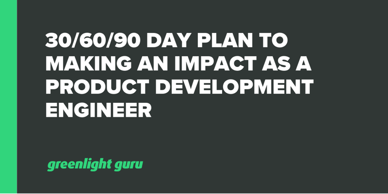 306090 Day Plan to Making an Impact as a Product Development Engineer