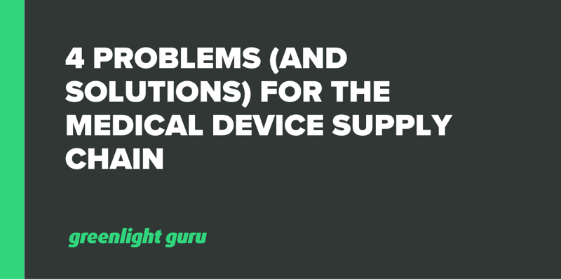 4 Problems (and Solutions) for the Medical Device Supply Chain