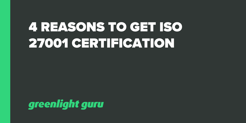 4 Reasons to Get ISO 27001 Certification