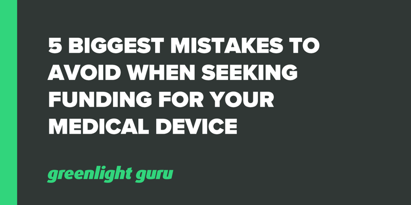 5 Biggest Mistakes to Avoid when Seeking Funding for Your Medical Device (1)