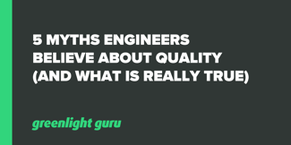 5 Myths Engineers Believe About Quality (and what is really true) - Featured Image
