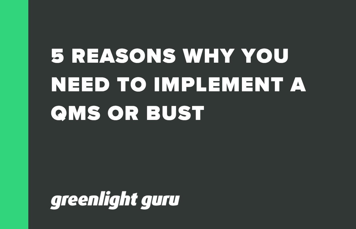 5 REASONS WHY YOU NEED TO IMPLEMENT A QMS OR BUST