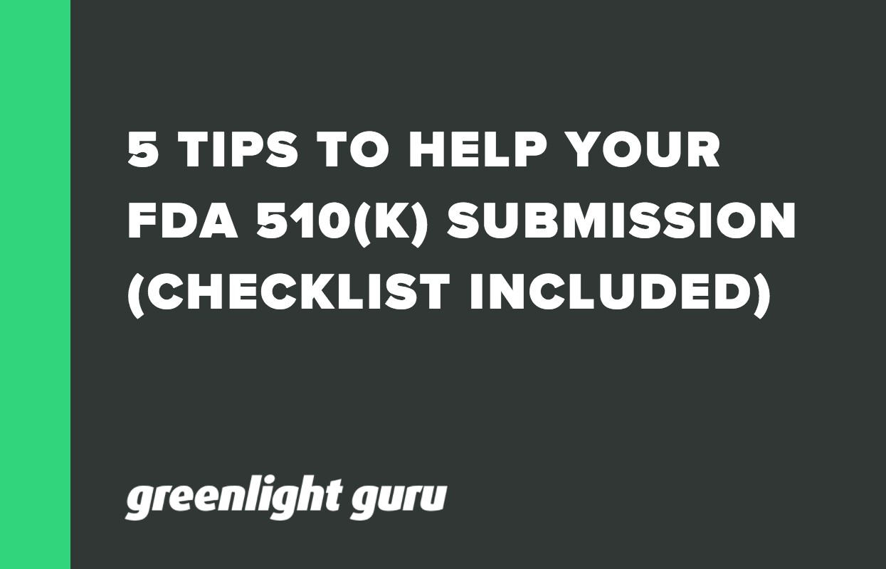 5 TIPS TO HELP YOUR FDA 510(K) SUBMISSION (CHECKLIST INCLUDED)