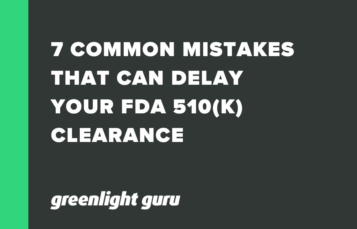7 COMMON MISTAKES THAT CAN DELAY YOUR FDA 510(K) CLEARANCE