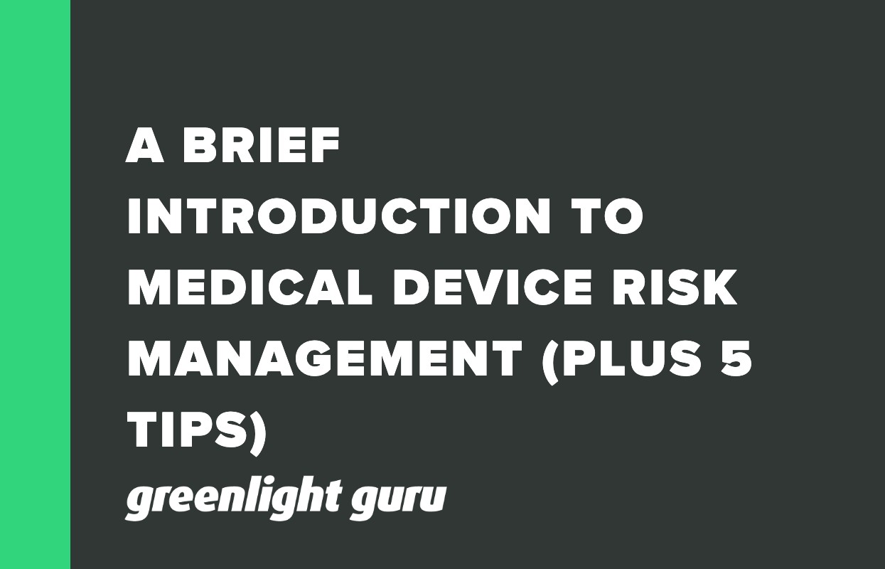 A BRIEF INTRODUCTION TO MEDICAL DEVICE RISK MANAGEMENT (PLUS 5 TIPS)
