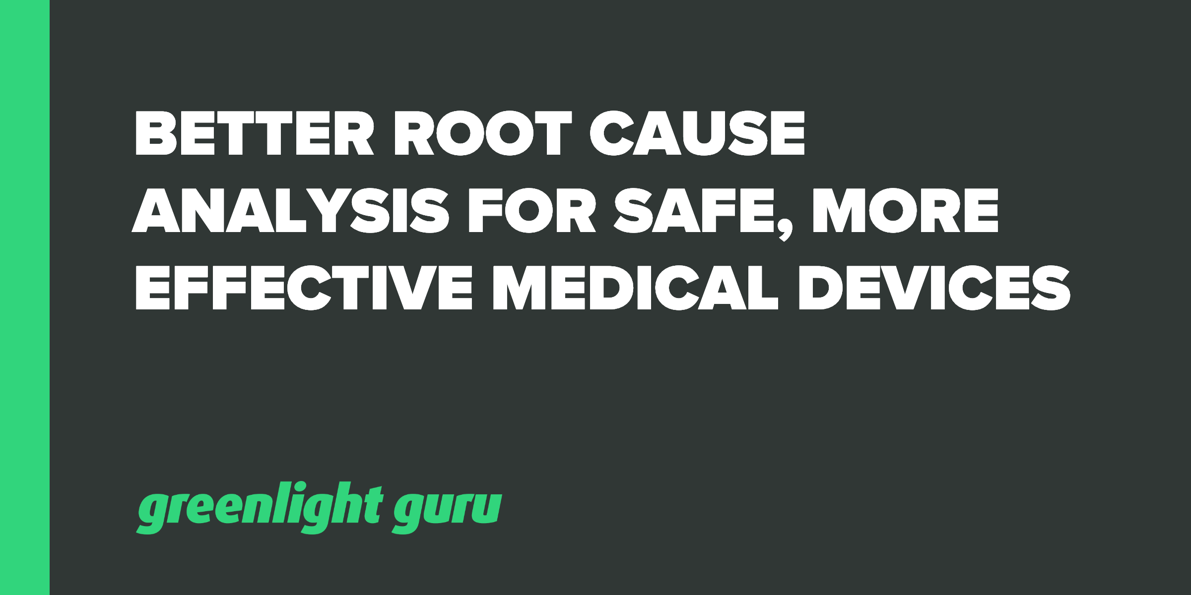 Better Root Cause Analysis for Safer, More Effective Medical Devices