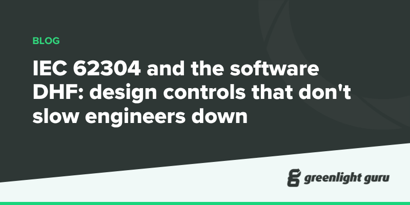 IEC 62304 and the software DHF: design controls that don't slow engineers down