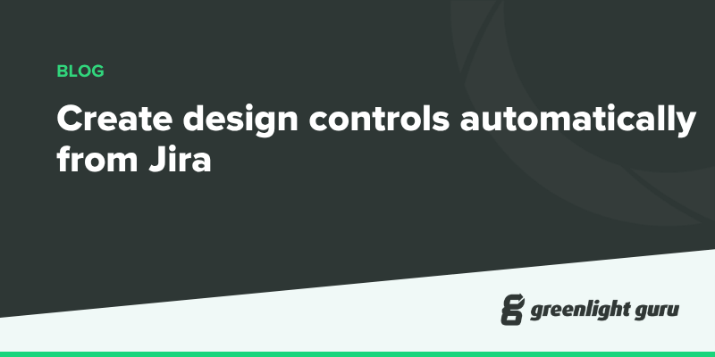 Greenlight Guru creates design controls automatically from Jira