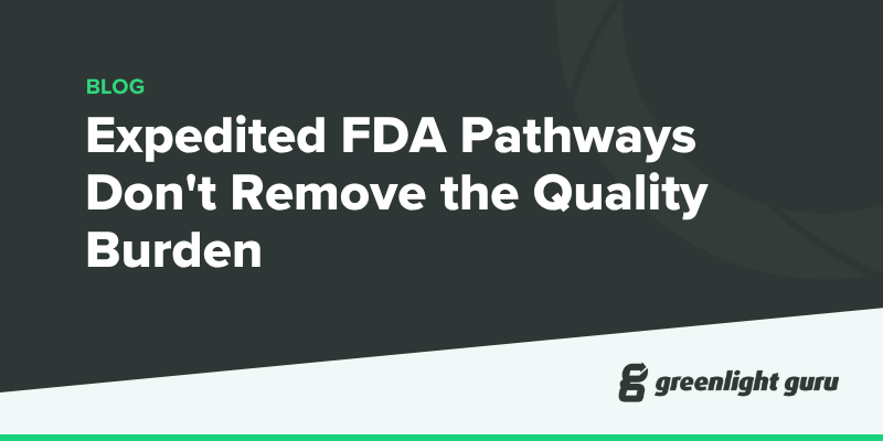 Expedited FDA pathways don't remove the quality burden