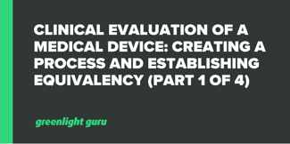 Clinical Evaluation of a Medical Device: Creating a Process and Establishing Equivalency (Part 1 of 4) - Featured Image