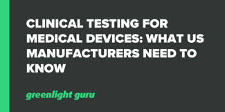 Clinical Testing for Medical Devices: What US Manufacturers Need to Know - Featured Image