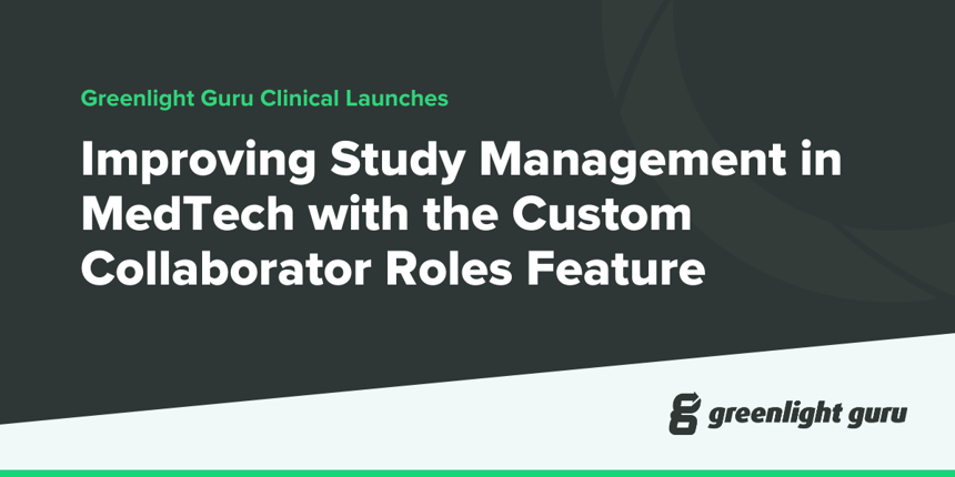 Improving Study Management in MedTech with Greenlight Guru Clinical’s Custom Collaborator Roles
