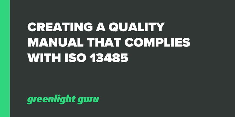 Creating a Quality Manual That Complies with ISO 13485
