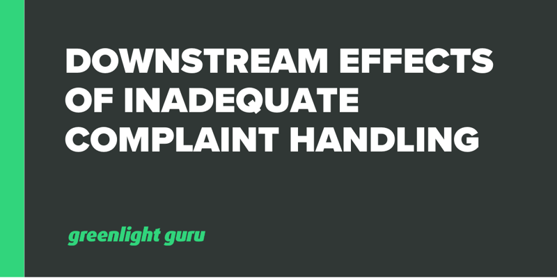 Downstream Effects of Inadequate Complaint Handling