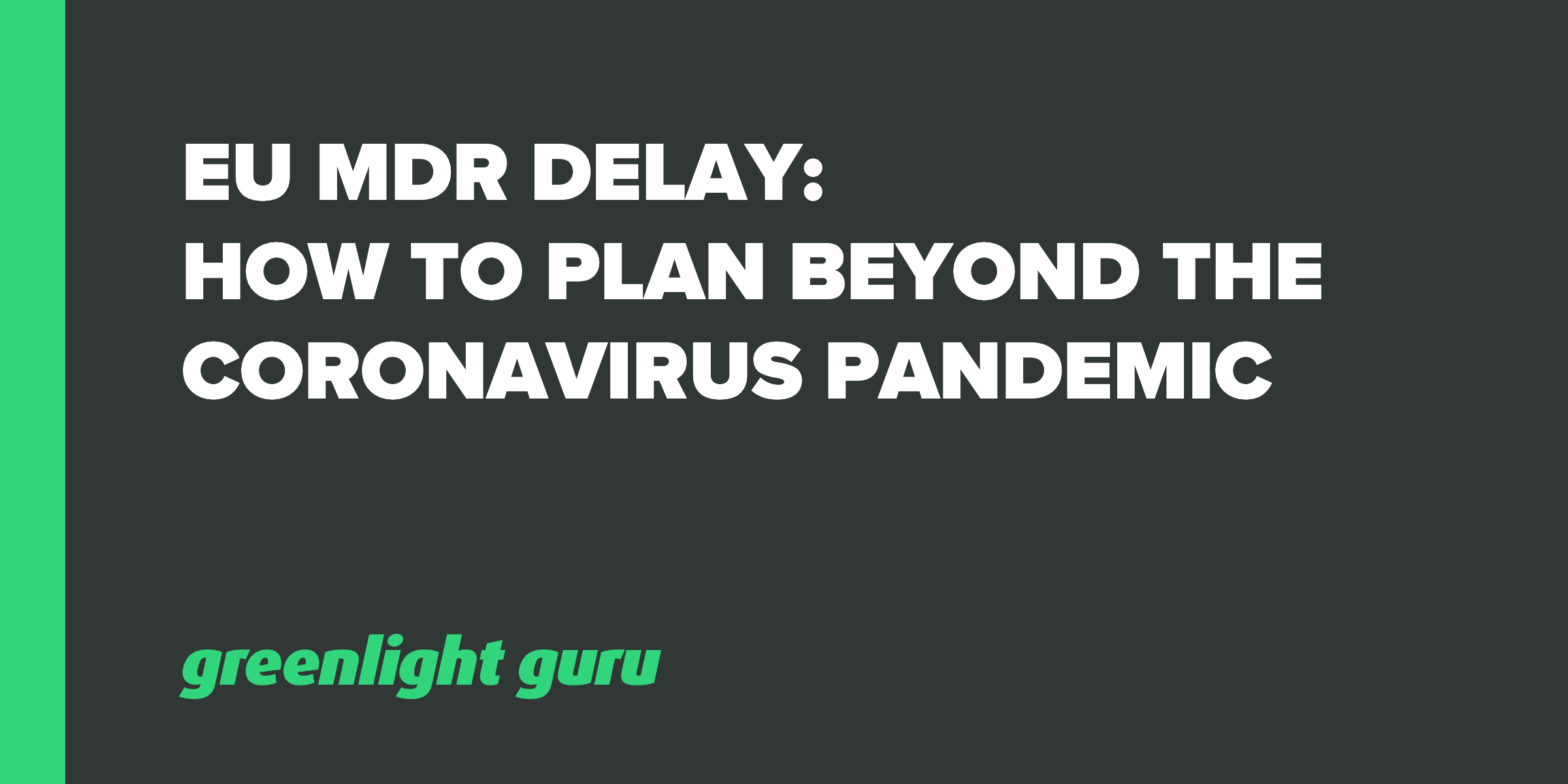 EU MDR delay - how to plan beyond coronavirus pandemic