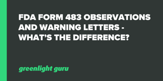 FDA Form 483 Observations and Warning Letters - What’s the Difference? - Featured Image