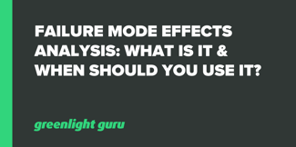 Failure Mode Effects Analysis: What Is It & When Should You Use It? - Featured Image