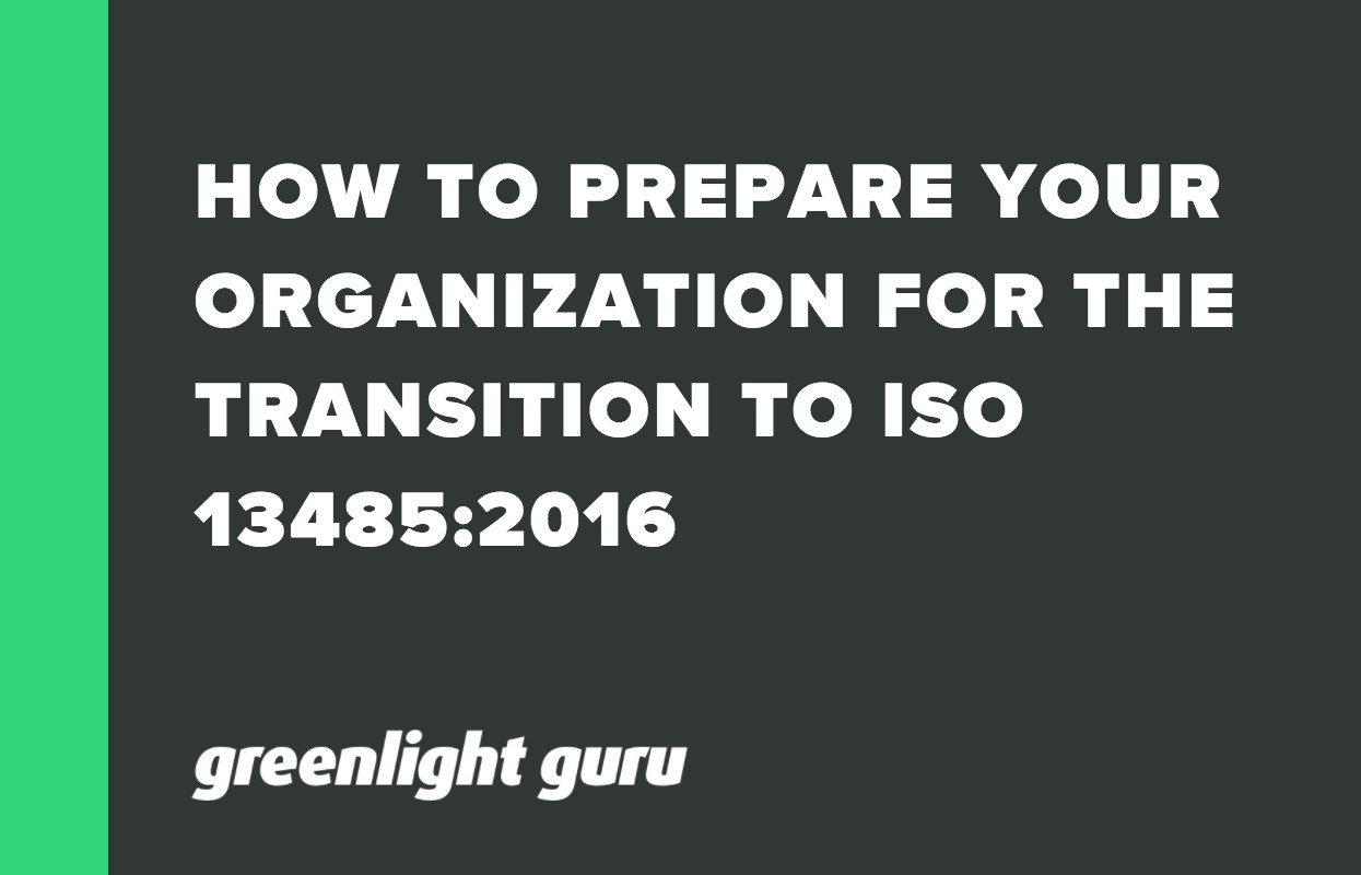 HOW TO PREPARE YOUR ORGANIZATION FOR THE TRANSITION TO ISO 13485_2016