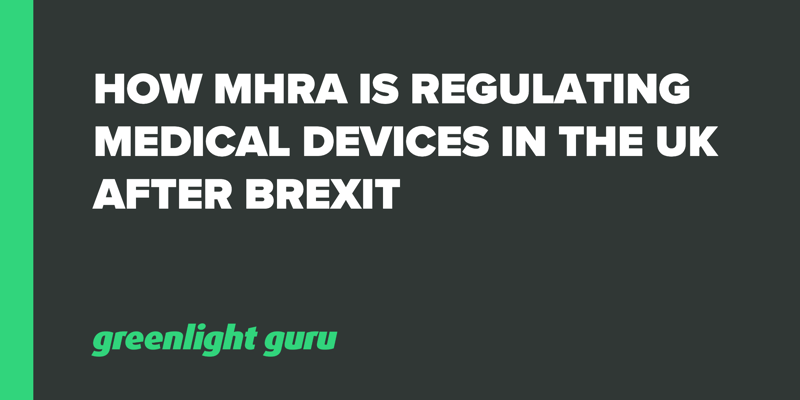 How MHRA is Regulating Medical Devices in the UK After Brexit