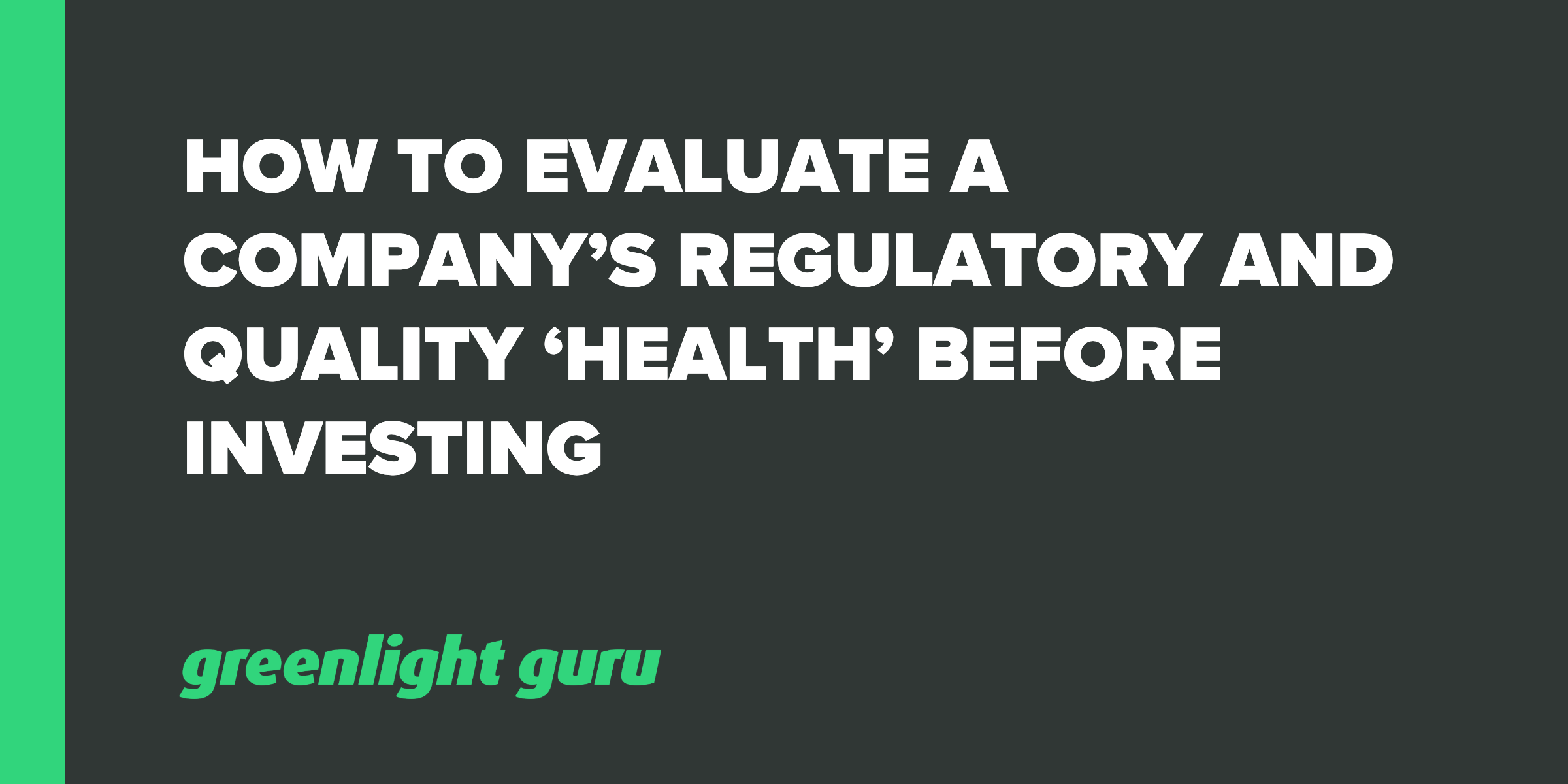 How To Evaluate A Company’s Regulatory And Quality ‘Health’ Before Investing