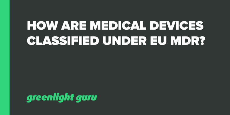 How are Medical Devices Classified under EU MDR_