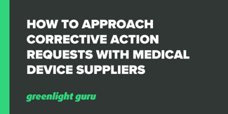 How to Approach Corrective Action Requests with Medical Device Suppliers - Featured Image