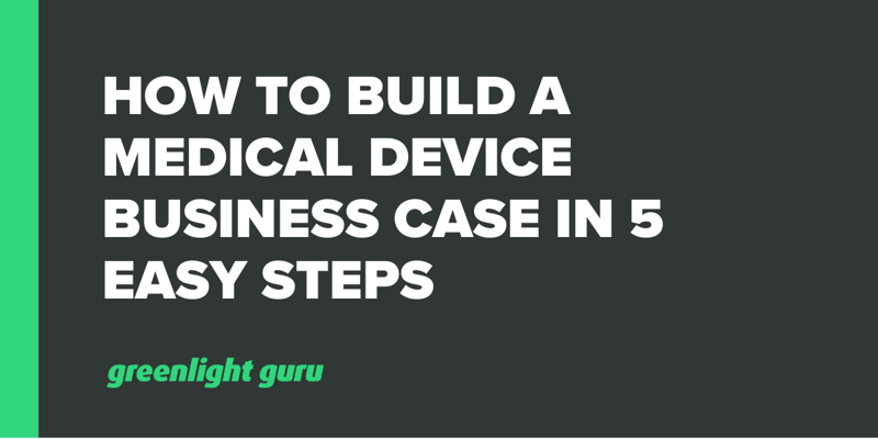 How to Build a Medical Device Business Case in 5 Easy Steps