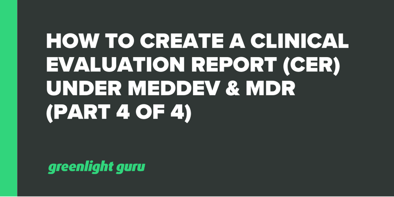 How to Create a Clinical Evaluation Report (CER) under MEDDEV & MDR (Part 4 of 4)