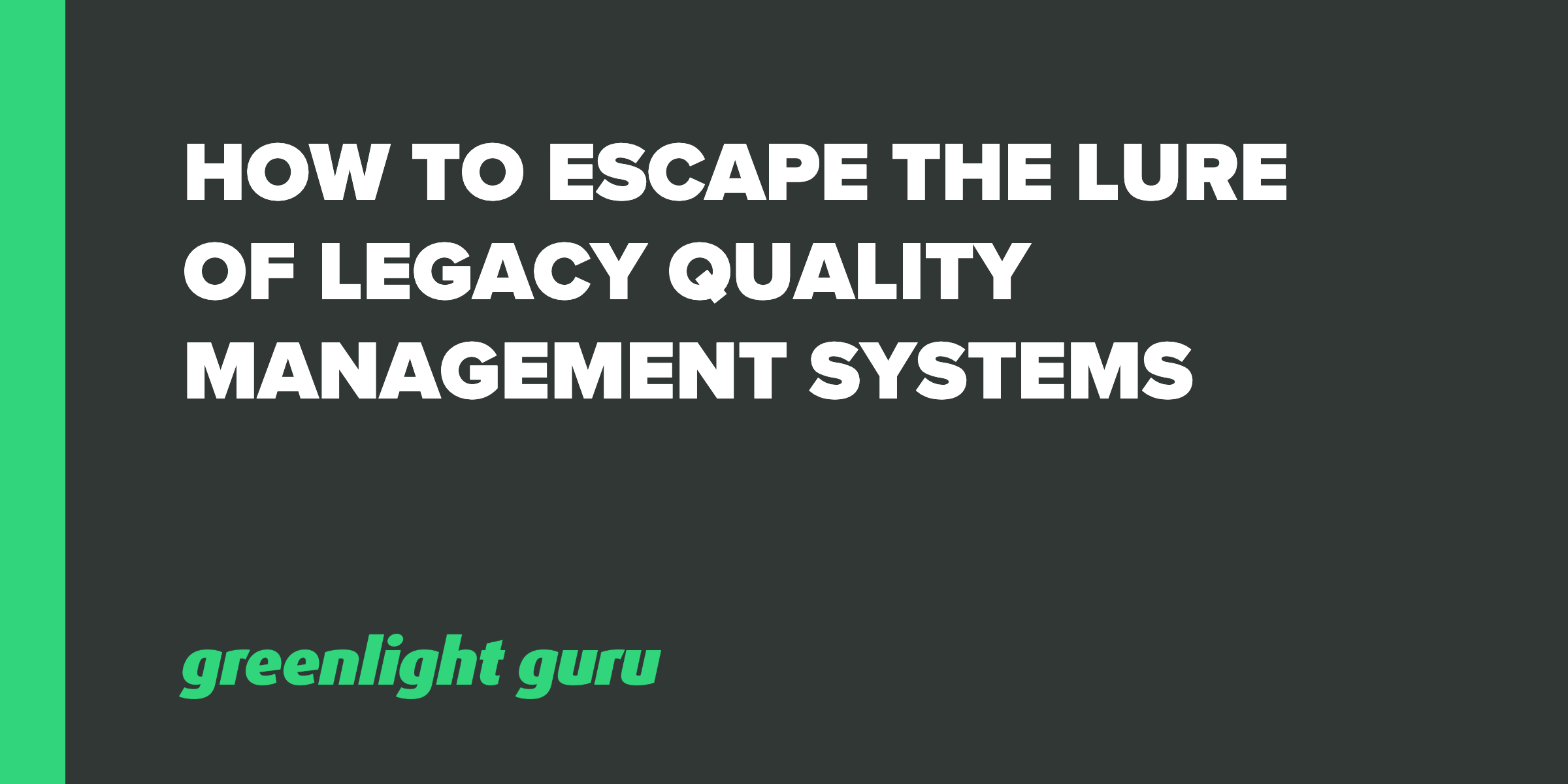 How to Escape the Lure of Legacy Quality Management Systems