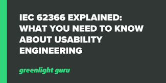 IEC 62366 Explained: What You Need To Know About Usability Engineering - Featured Image