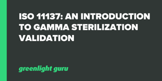 ISO 11137: An Introduction to Gamma Sterilization Validation - Featured Image