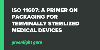 ISO 11607: A Primer on Packaging for Terminally Sterilized Medical Devices - Featured Image
