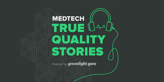 Greenlight Guru Launches New Podcast Series: MedTech True Quality Stories - Featured Image