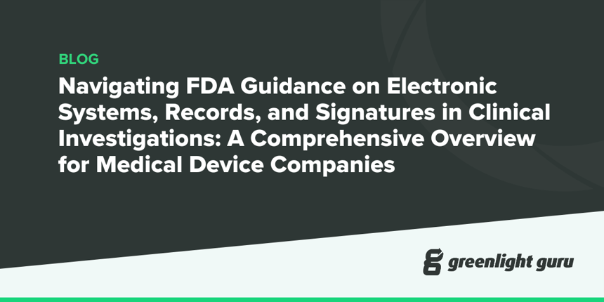 Navigating FDA Guidance on Electronic Systems, Records, and Signatures in Clinical Investigations A Comprehensive Overview for Medical Device Companies