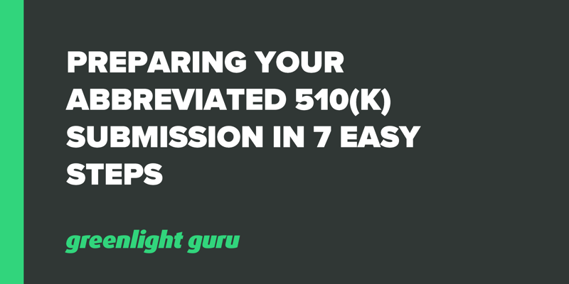 Preparing Your Abbreviated 510(k) Submission in 7 Easy Steps