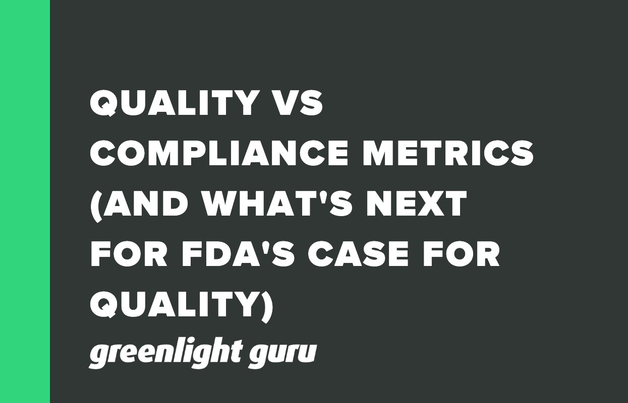 QUALITY VS COMPLIANCE METRICS (AND WHAT'S NEXT FOR FDA'S CASE FOR QUALITY)