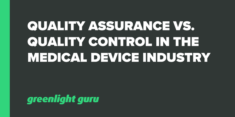 Quality Assurance vs. Quality Control in the Medical Device Industry